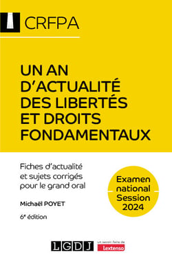 Un an d'actualité des libertés et droits fondamentaux - CRFPA - Examen national Session 2024 : Fiches d'actualité et sujets corrigés pour le grand oral (6e édition)