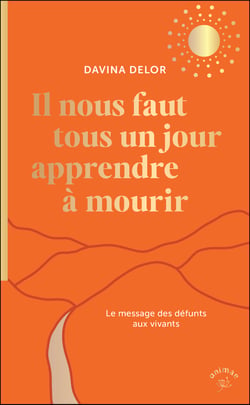 Il nous faut tous un jour apprendre à mourir : Le message des défunts aux vivants