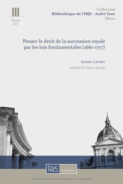Penser le droit de la succession royale par les lois fondamentales (1661-1717)