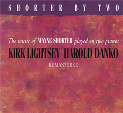 SHORTER BY TWO - THE MUSIC OF WAYNE SHOR TER PLAYED ON TWO PIANOS
