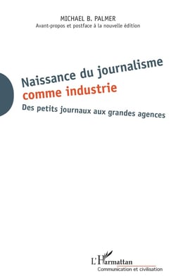 Naissance du journalisme comme industrie - des petits journaux aux grandes agences