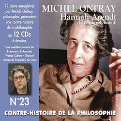 CONTRE HISTOIRE DE LA PHILOSOPHIE N°23-H ANNAH ARENDT : LA PENSEE POST-NAZI (/VOL
