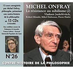 Contre-histoire de la philosophie n° 26/ La résistance au nihilisme (2)