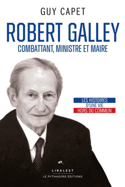 Robert Galley : Combattant, ministre et maire