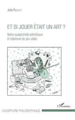 Et si jouer était un art ? notre subjectivité esthétique à l'épreuve du jeu vidéo