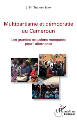 Multipartisme et démocratie au Cameroun - les grandes occasions manquées pour l'alternance
