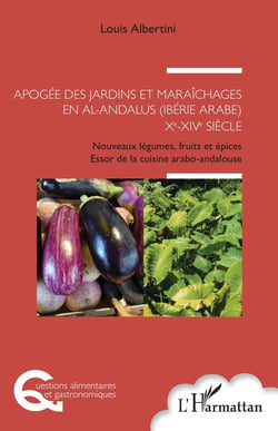 Apogée des jardins et maraîchages en Al-Andalus (Ibérie arabe) Xe-XIVe siècle - nouveaux légumes, fruits et épices, essor de la cuisine arabo-andalouse