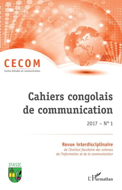 Cahiers congolais de communication 2017 Tome 1 - revue interdisciplinaire de l'institut facultaire des sciences de l'information et de la communication