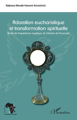 Adoration eucharistique et transformation spirituelle - étude de l'expérience mystique de Charles de Foucauld