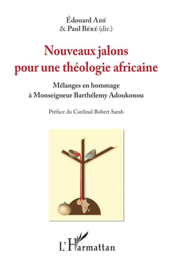 Nouveau jalons pour une théologie africaine - mélanges en hommage à Monseigneur Barthélémy Adoukounou