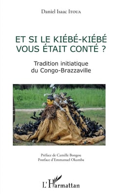 Et si le kiebe-kiebe vous était conté ? tradition initiatique du Congo-Brazzaville