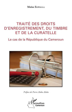 Traité des droits d'enregistrement - du timbre et de la curatelle, le cas de la République du Cameroun