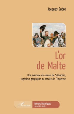 L'or de malte - une aventure du colonel de Sallanches, ingenieur géographe au service de l'Empereur