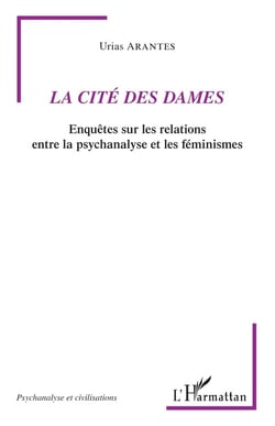 La cité des Dames : enquêtes sur les relations entre la psychanalyse et les féminismes
