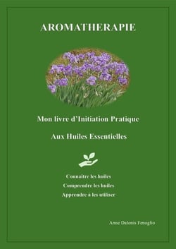 Aromathérapie : Mon livre d'Initiation Pratique aux Huiles Essentielles