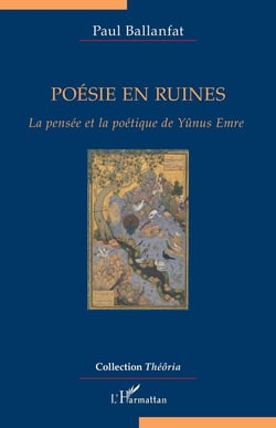 Poésie en ruines - la pensée et la poétique de Yunus Emre