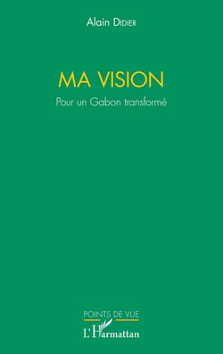 Ma vision - pour un Gabon transformé