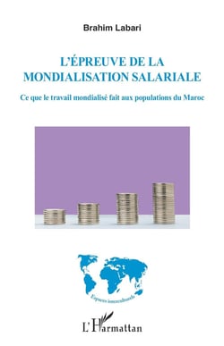 L'épreuve de la mondialisation salariale - ce que le travail mondialisé fait aux populations du Maroc