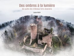 Des ombres à la lumière : Ma quête des châteaux forts alsaciens