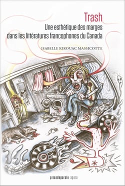 Trash : Une esthétique des marges dans les littératures francophones du Canada