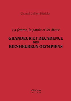 La femme, la parole et les dieux - Grandeur et décadence des bienheureux Olympiens