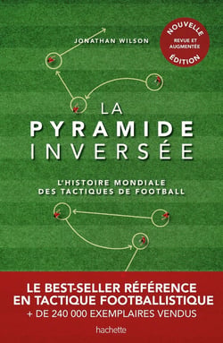 La pyramide inversée : L'histoire mondiale des tactiques de football