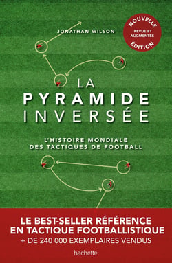 La pyramide inversée : L'histoire mondiale des tactiques de football