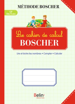 Méthode Boscher : le cahier de calcul Boscher : lire et écrire les nombres, compter, calculer