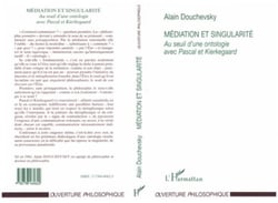 Médiation et singularité - au seuil dune ontologie avec Pascal et Kierkegaard