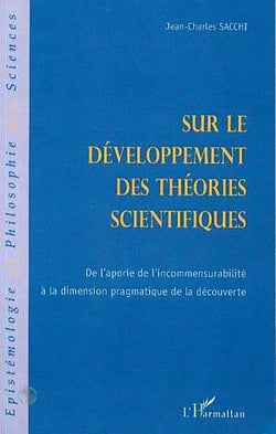 Sur le développement des théories scientifiques - de l'aporie de l'incommensurabilite à la dimension pragmatique de la découverte