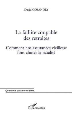 La faillite coupable des retraites - comment nos assurances vieillesse font chuter la natalité