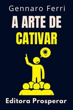 A Arte De Cativar - Desperte O Poder De Encantar Pessoas - Coleção Inteligência Emocional, #20