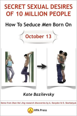 How To Seduce Men Born On October 13 Or Secret Sexual Desires of 10 Million People: Demo from Shan Hai Jing research discoveries by A. Davydov &amp; O. Skorbatyuk - Secret Sexual Desires, #8