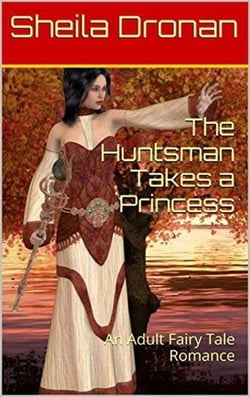The Huntsman Takes a Princess: An Adult Fairy Tale Romance - Sheila's Erotic Fantasy World