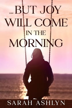 ...But Joy Will Come in the Morning - We May Weep for a Time..., #2