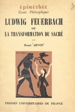 Ludwig Feuerbach - Ou La transformation du sacré