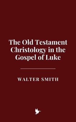 The Old Testament Christology in the Gospel of Luke