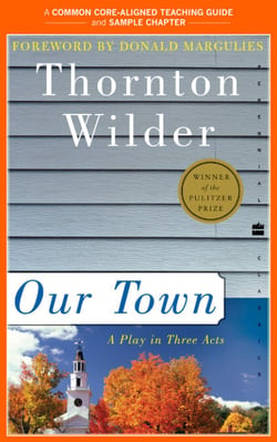 A Teacher's Guide to Our Town - Common-Core Aligned Teacher Materials and a Sample Chapter