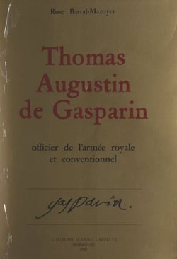 Thomas-Augustin de Gasparin, officier de l'armée royale et Conventionnel - D'après sa correspondance et ses papiers inédits. Orange : 1754-1793