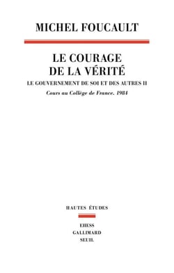 Le Courage de la vérité - Le gouvernement de soi et des autres. Cours au collège France1984