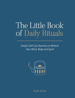 The Little Book of Daily Rituals - Simple Self-Care Routines to Refresh Your Mind, Body and Spirit