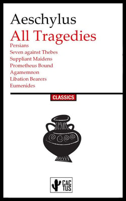All Tragedies - Persians, Seven Against Thebes, Suppliant Maidens, Prometheus Bound, Agamemnon, Libation Bearers, Eumenides