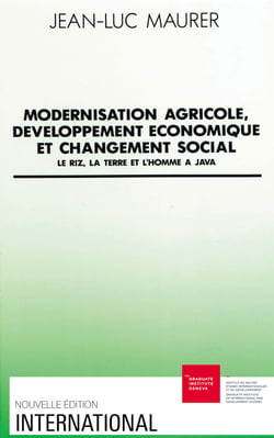 Modernisation agricole, développement économique et changement social - Le riz, la terre et l’homme à Java
