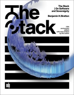 The Stack, 10th anniversary edition with new preface by the author - On Software and Sovereignty