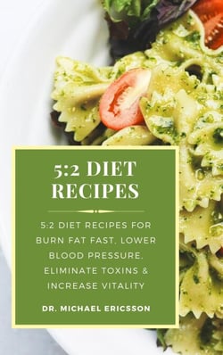 5:2 Diet Recipes: 5:2 Diet Recipes For Burn Fat Fast, Lower Blood Pressure, Eliminate Toxins &amp; Increase Vitality