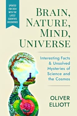 Brain, Nature, Mind, Universe: Interesting Facts &amp; Unsolved Mysteries of Science and the Cosmos