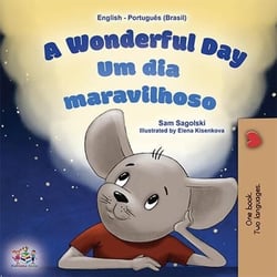 A Wonderful Day  Um dia maravilhoso - English Portuguese Bilingual Collection