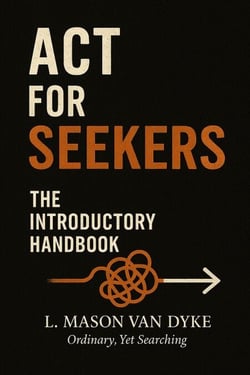 ACT for Seekers: The Introductory Handbook - The Seeker Series, #3