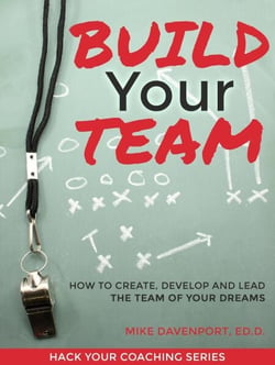 Build Your Team: How To Create, Lead and Protect The Team Of Your Dreams - Coaching Workbook, #2
