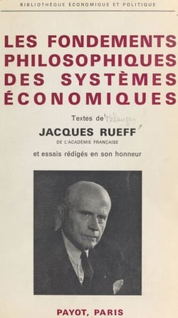 Les fondements philosophiques des systèmes économiques - Textes de Jacques Rueff et essais rédigés en son honneur, 23 août 1966